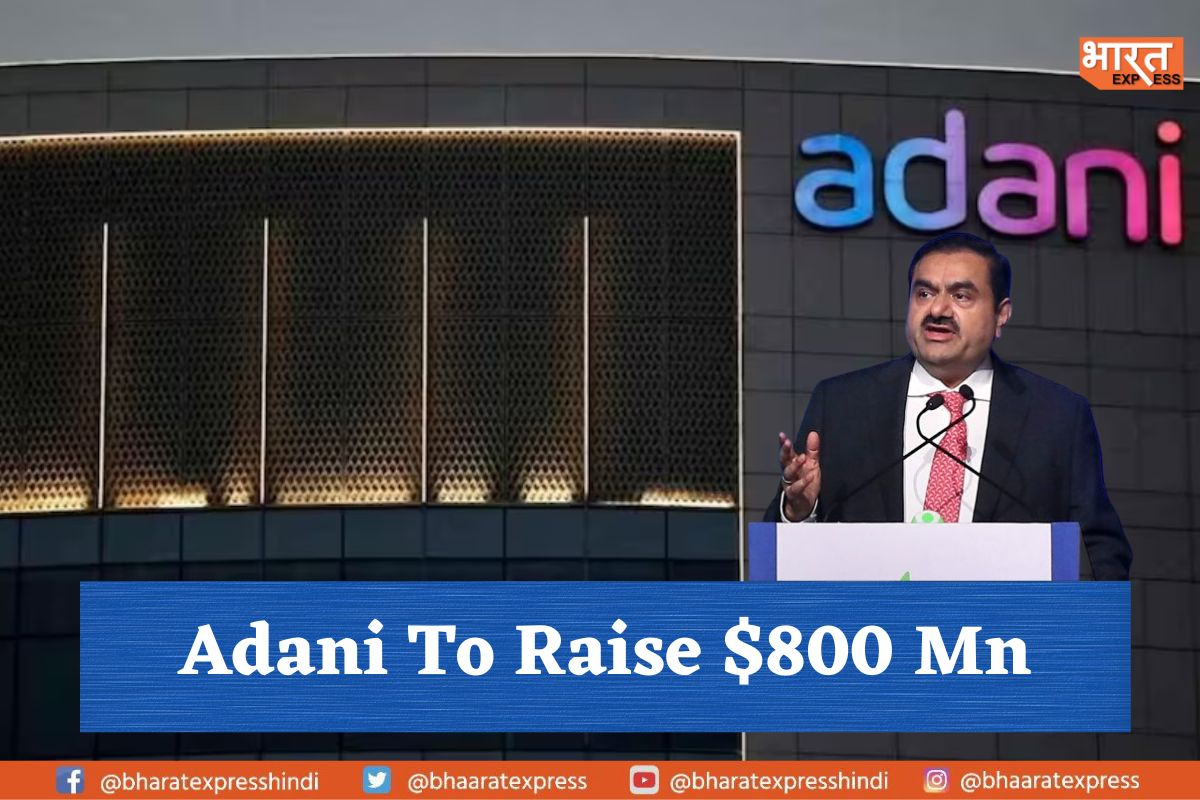 Adani’s Recovery Plan, Seeks to Raise $800 Million