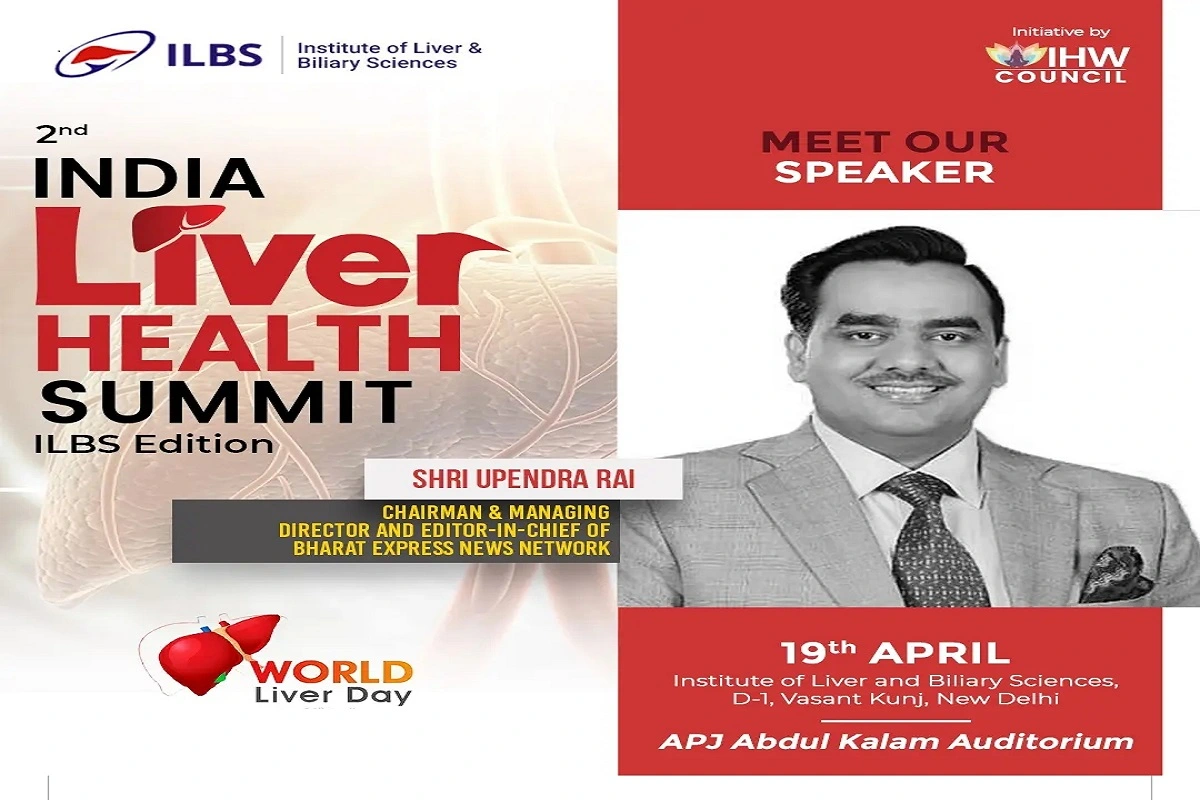 Upendrra Rai, Chief Of Bharat Express News Network To Speak On 2nd India Liver Health Summit Along With Kailash Satyarthi And Others