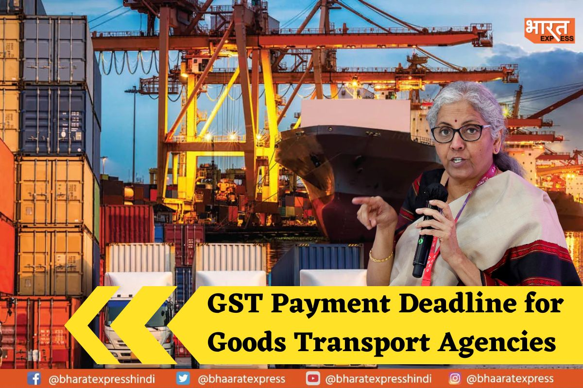 Government Extends Deadline for Goods Transport Agencies to Opt for GST Payment Until May 31