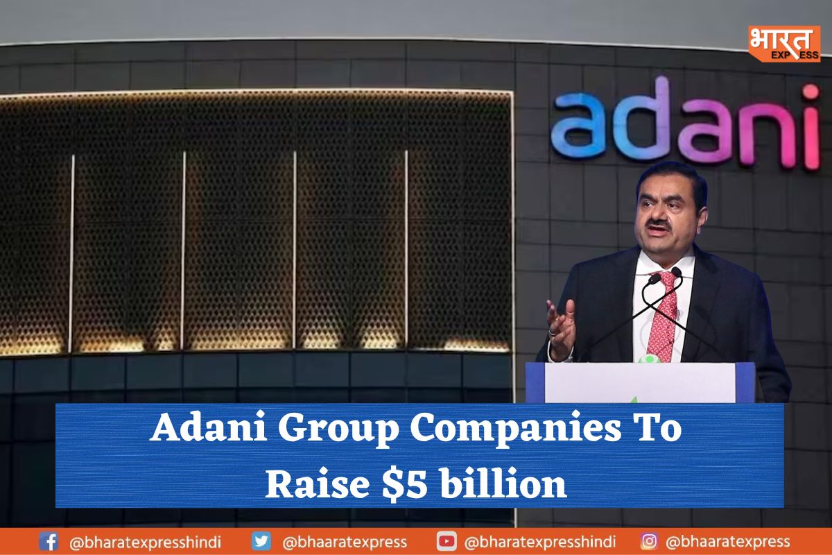 Business Tycoon Gautam Adani’s firms to raise up to $5 billion